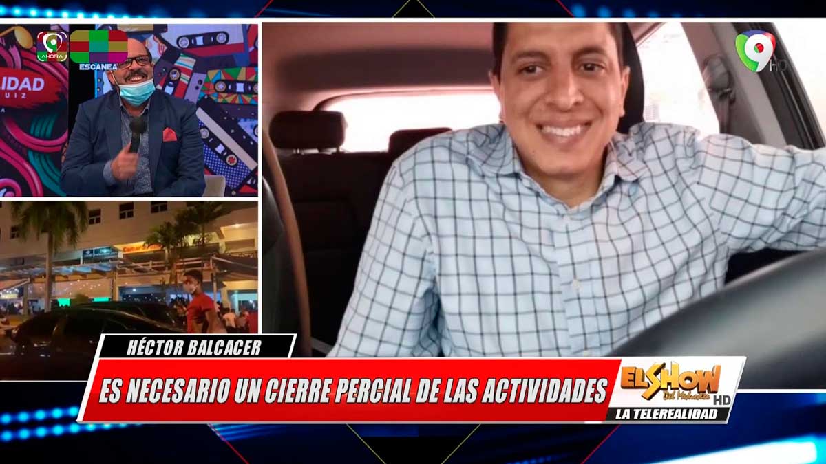 Dr. Héctor Balcácer Es necesario un cierre parcial de la actividades | El Show del Mediodía