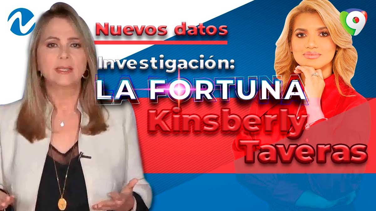 Kimberly Taveras: Nuevos datos investigación sobre su fortuna | Nuria Piera