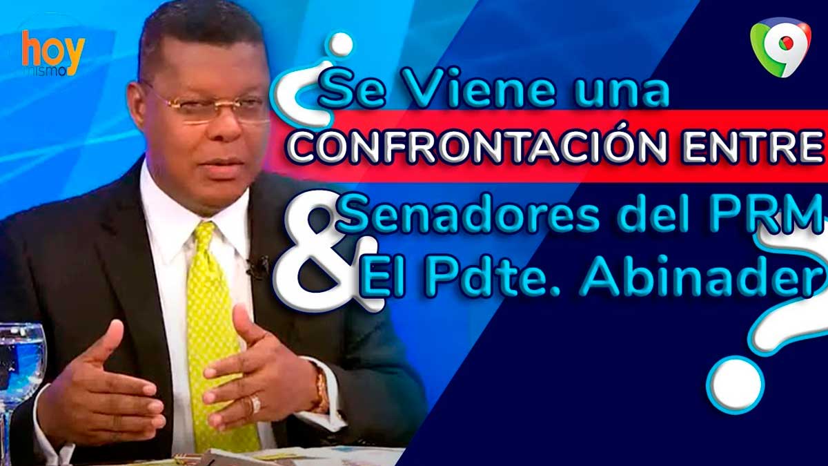 ¿Se viene una confrontación entre senadores del PRM y el presidente Abinader? | Hoy Mismo