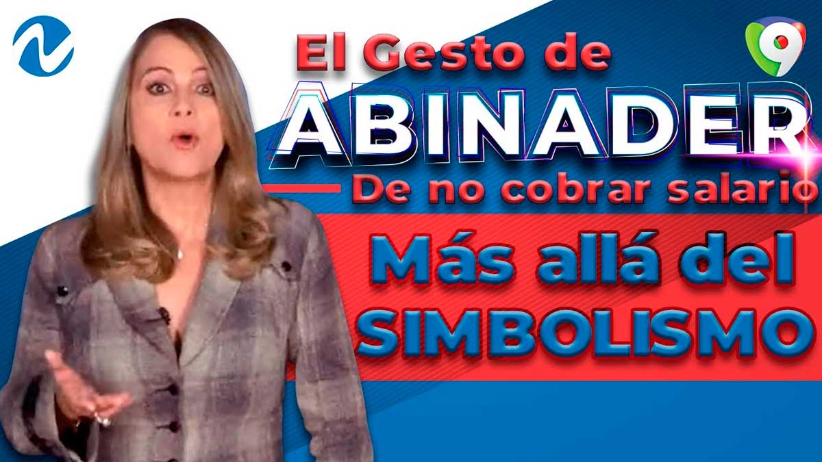 El gesto de Abinader de no cobrar salario: Más allá del simbolismo | Nuria