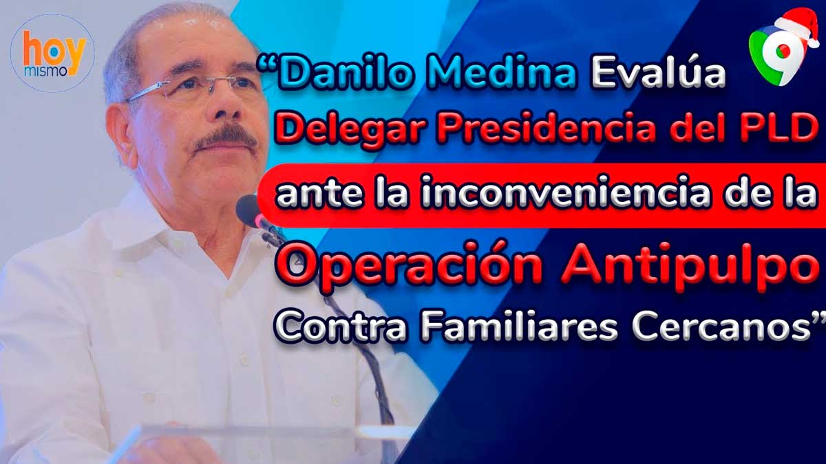 Danilo Medina evalúa delegar presidencia del PLD