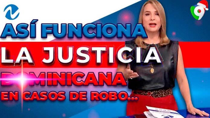 Así funciona la justicia dominicana en casos de robo | Nuria